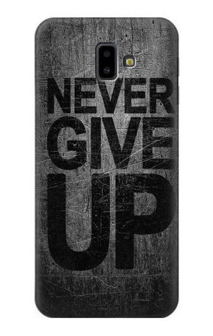 S3367 Never Give Up Case For Samsung Galaxy J6+ (2018), J6 Plus (2018)