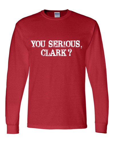 Mens Funny Christmas Tshirt You Serious Clark? Long Sleeve T-shirt Mens Funny Christmas Tshirt You Serious Clark? Long Sleeve T-shirt
