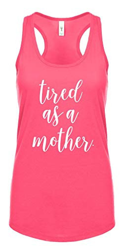 Funny Mother's Day Tired As A Mother Ladies Racerback Tank Top Hot Pink