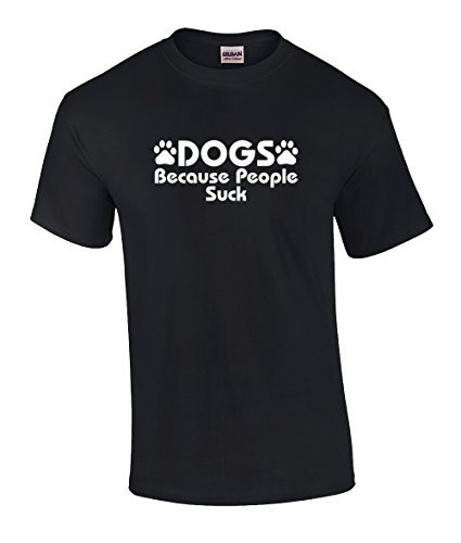 Dogs Because People Suck Funny Adult Short Sleeve Tee Shirt Black Dogs Because People Suck Funny Adult Short Sleeve Tee Shirt Black