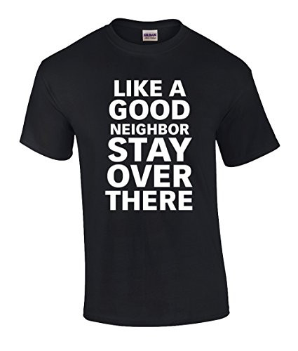 Funny Like A Good Neighbor Stay Over There Short Sleeve Tee Shirt Black