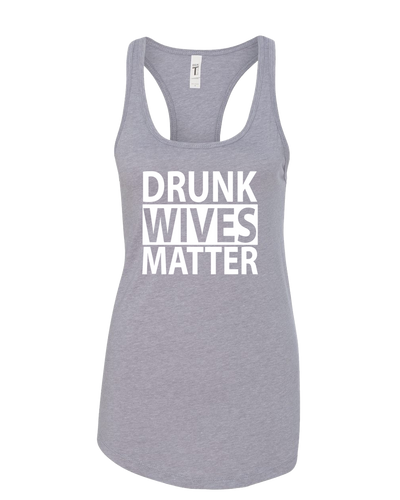 Women's Funny Drunk Wives Matter Racerback Tank Top Women's Funny Drunk Wives Matter Racerback Tank Top