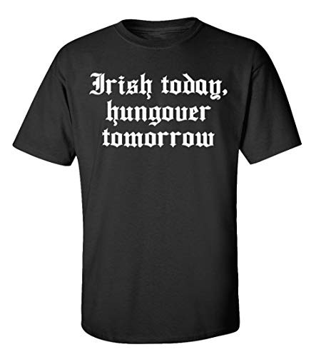 Funny St. Patrick's Day Irish Today Hungover Tomrrow Adult Short Sleeve Tee Shirt Black Funny St. Patrick's Day Irish Today Hungover Tomrrow Adult Short Sleeve Tee Shirt Black