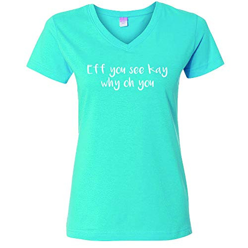 Trenz Shirt Company Funny Eff You See Kay Ladies Vee Neck Jersey Tee Aqua Trenz Shirt Company Funny Eff You See Kay Ladies Vee Neck Jersey Tee Aqua