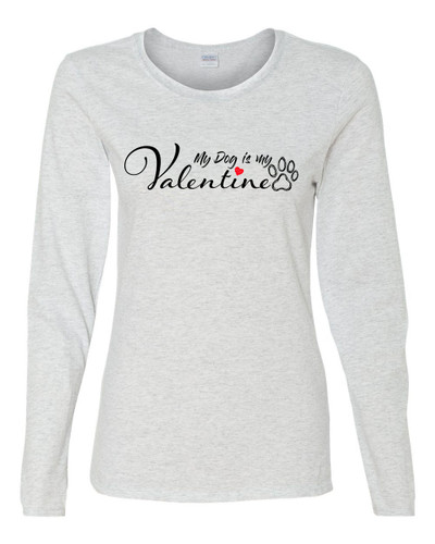 Women's My Dog is My Valentine Ladies Fit Long Sleeve Tee Women's My Dog is My Valentine Ladies Fit Long Sleeve Tee