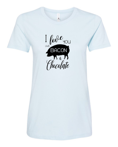 I Love You Like Bacon & Chocolate Ladies Short Sleeve T-shirt
