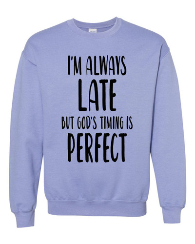 Unisex Always Late But God's Timing Is Perfect Crew Sweatshirt