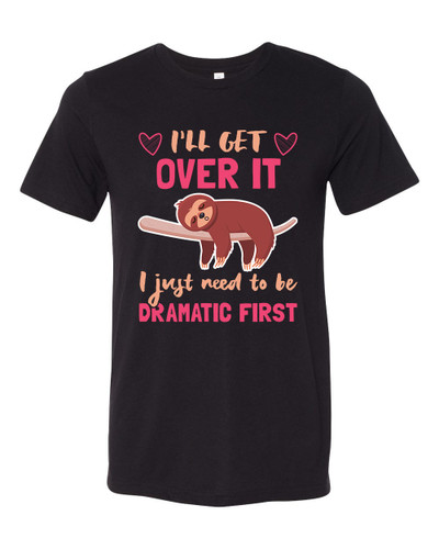 Unisex Adult Fit Sloth I'll Get Over It Just Need To Be Dramatic Short Sleeve T-shirt
