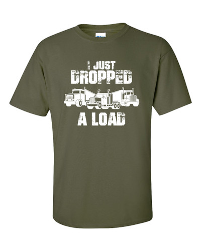 I Just Dropped A Load Trucker Unisex Short Sleeve T-shirt I Just Dropped A Load Trucker Unisex Short Sleeve T-shirt