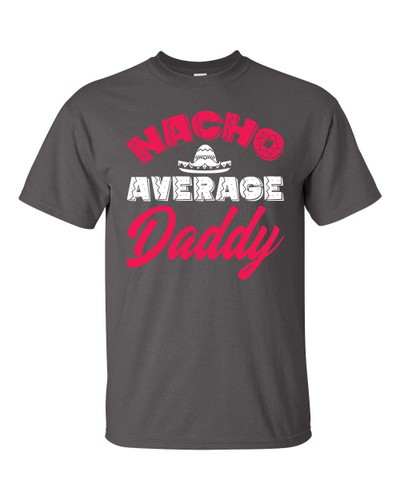 Men's Father's Day Nacho Average Daddy Short Sleeve T-shirt Men's Father's Day Nacho Average Daddy Short Sleeve T-shirt