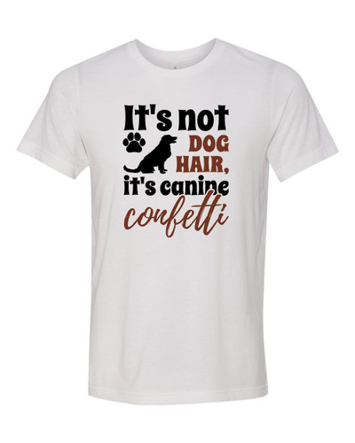 Unisex Adult Fit It's Not Dog Hair It's Canine Confetti Short Sleeve T-shirt
