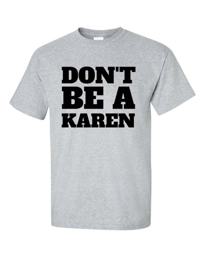 Funny Don't Be A Karen Unisex Adult Short Sleeve T-shirt Funny Don't Be A Karen Unisex Adult Short Sleeve T-shirt