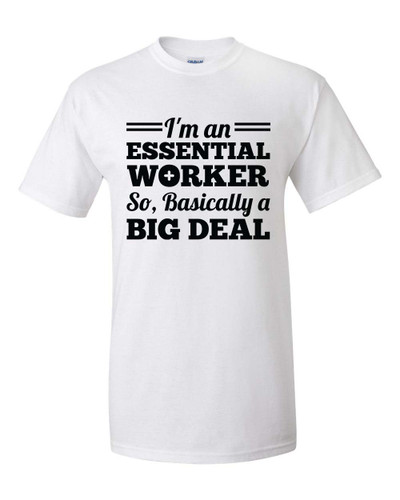 Funny I'm An Essential Worker So Basically A Big Deal Short Sleeve T-shirt Funny I'm An Essential Worker So Basically A Big Deal Short Sleeve T-shirt
