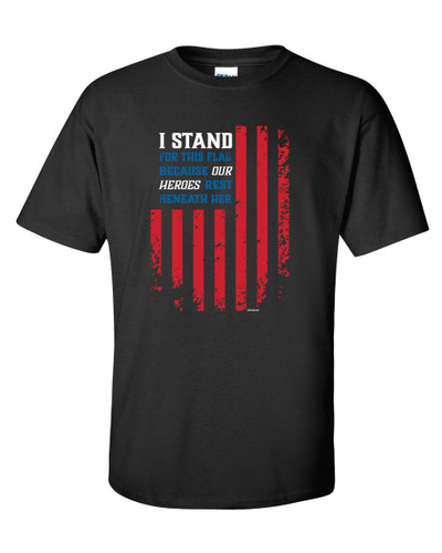 Patriotic USA I stand For This Flag Because Our Heroes Rest Beneath Her Short Sleeve T-shirt