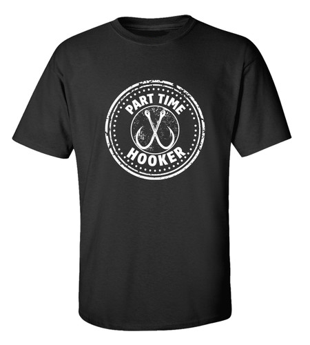 Trenz Shirt Company Funny Part Time Hooker Unisex Short Sleeve T-shirt Trenz Shirt Company Funny Part Time Hooker Unisex Short Sleeve T-shirt