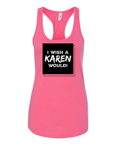 Women's Funny I Wish A Karen Would Ladies Racerback Tank Top