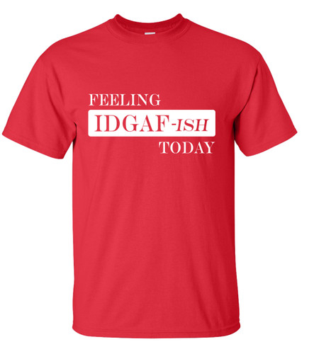 Trenz Shirt Company Feeling IDGAF-ISH Today Unisex Short Sleeve T-shirt