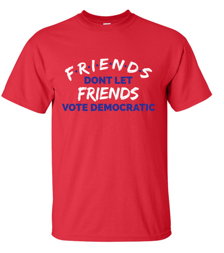 Friends Don't Let Friends Vote Democratic Unisex Short Sleeve T-shirt Friends Don't Let Friends Vote Democratic Unisex Short Sleeve T-shirt