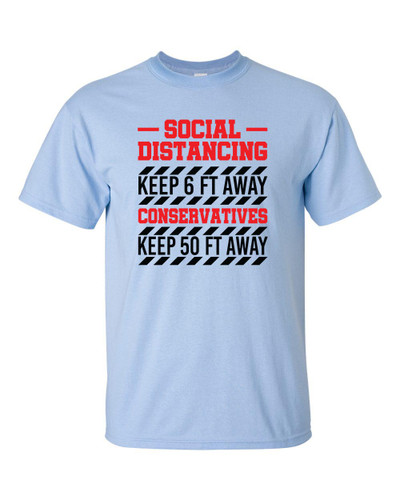 Funny Social Distancing Keep 6 Feet Away Conservatives Keep 50 Feet Away Short Sleeve T-shirt