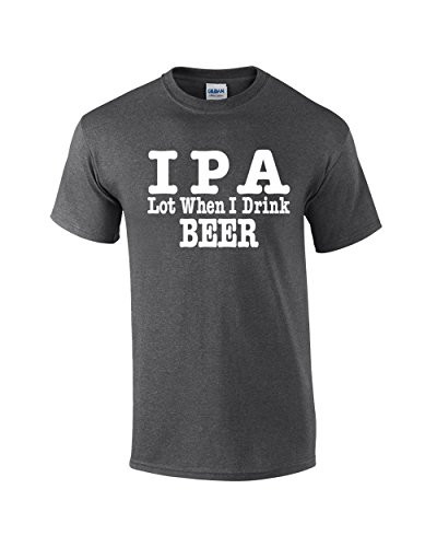 Funny IPA Lot When I Drink Beer Graphic Tee Shirt Heather Gray Funny IPA Lot When I Drink Beer Graphic Tee Shirt Heather Gray