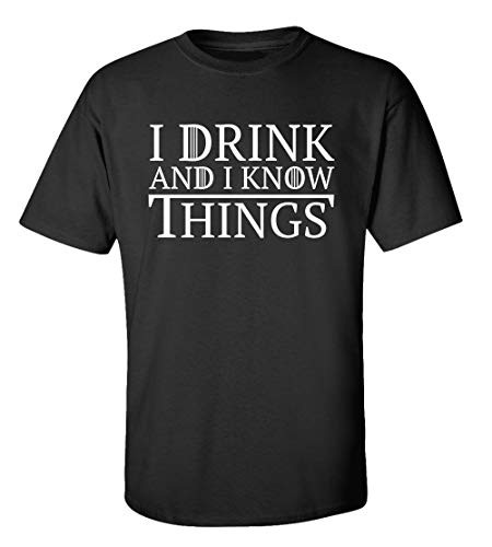 Funny I Drink and I Know Things Adult Unisex Short Sleeve Tee Shirt Black Funny I Drink and I Know Things Adult Unisex Short Sleeve Tee Shirt Black
