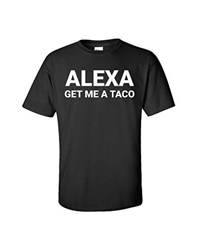Funny Alexa Get Me A Taco Adult Short Sleeve Tee Shirt Black Funny Alexa Get Me A Taco Adult Short Sleeve Tee Shirt Black