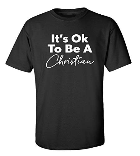 Christian It's Ok to Be A Christian Adult Unisex Short Sleeve Tee Shirt Black Christian It's Ok to Be A Christian Adult Unisex Short Sleeve Tee Shirt Black