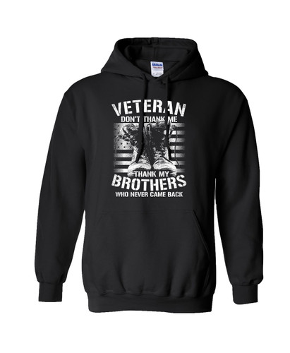 U.S Military Veteran Don't Thank Me Thank My Brothers  Hooded Sweatshirt