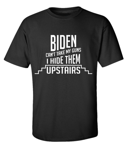 Biden Can't Take My Guns, I Hide Them Upstairs Funny Political Men's Short Sleeve T-shirt