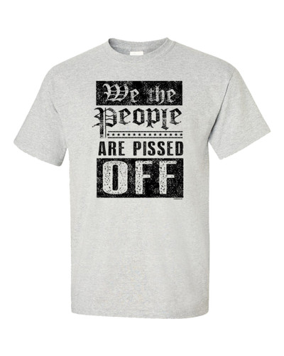 We The People Are Pissed Off Black Text Constitution Rights Politics Adult Unisex Short Sleeve T-shirt