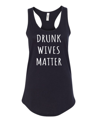 Women's Drunk Wives Matter Simple Font Funny Ladies Racerback Tank Top Women's Drunk Wives Matter Simple Font Funny Ladies Racerback Tank Top