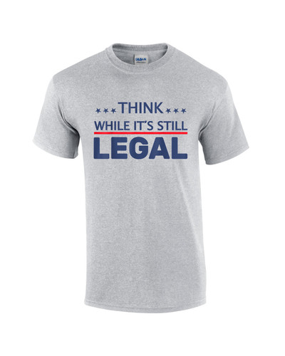Think While It's Still Legal American Freedom Political Tyranny Short Sleeve T-shirt Graphic Tee