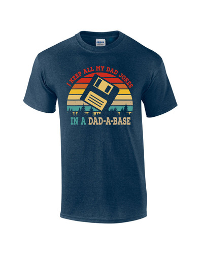 I Keep All My Dad Jokes In A Dad-A-Base Funny Men's Short Sleeve T-shirt Graphic Tee I Keep All My Dad Jokes In A Dad-A-Base Funny Men's Short Sleeve T-shirt Graphic Tee