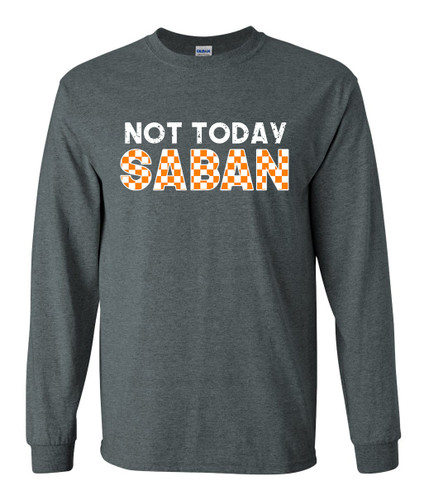 Mens Tennessee Tshirt TN Orange Checker Not Today Saban Funny Beat Alabama Football Long Sleeve T-shirt Graphic Tee Mens Tennessee Tshirt TN Orange Checker Not Today Saban Funny Beat Alabama Football Long Sleeve T-shirt Graphic Tee