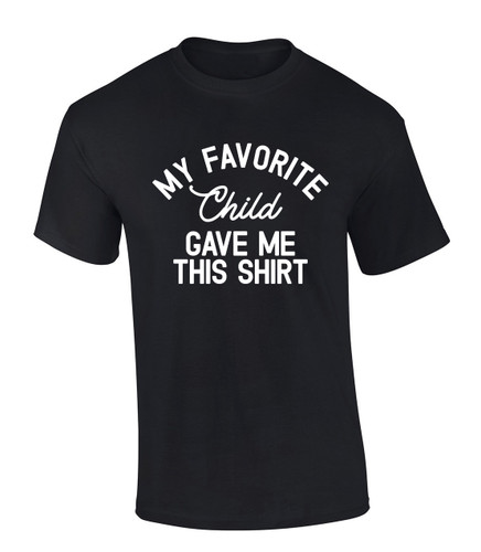 Mens Funny Fathers Day My Favorite Child Gave Me This Shirt Shirt Short Sleeve T-shirt Graphic Tee Mens Funny Fathers Day My Favorite Child Gave Me This Shirt Shirt Short Sleeve T-shirt Graphic Tee