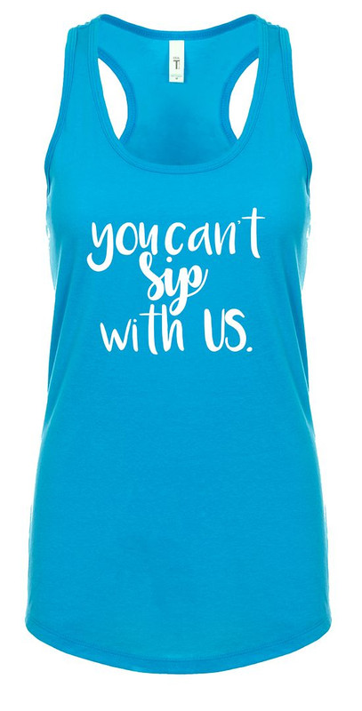Trenz Shirt Company Funny You Cant Sip with Us Ladies Racerback