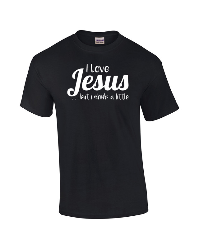 I Love Jesus But I Drink A Little Christian Tee Shirt Black