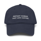 ANCHOR & CREW GUSTATORY Instant Human Just Add Coffee. Cotton Embroidered Cap