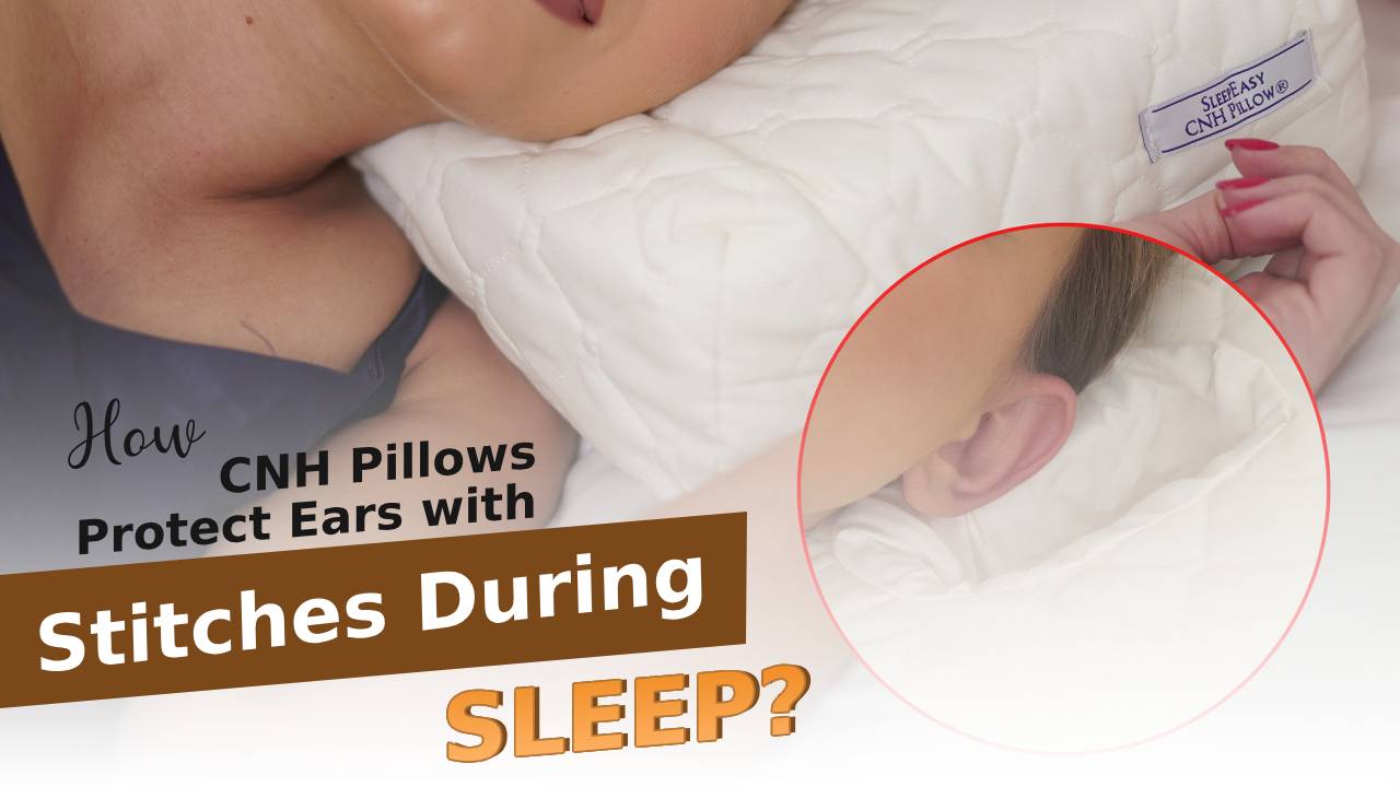 How CNH Pillows Protect Ears with Stitches During Sleep?