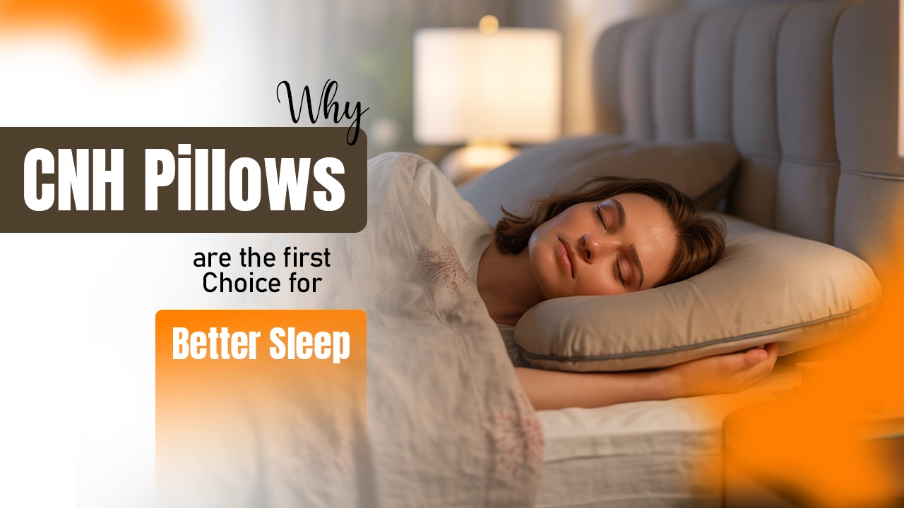 Why CNH Pillows Are the First Choice for Better Sleep
