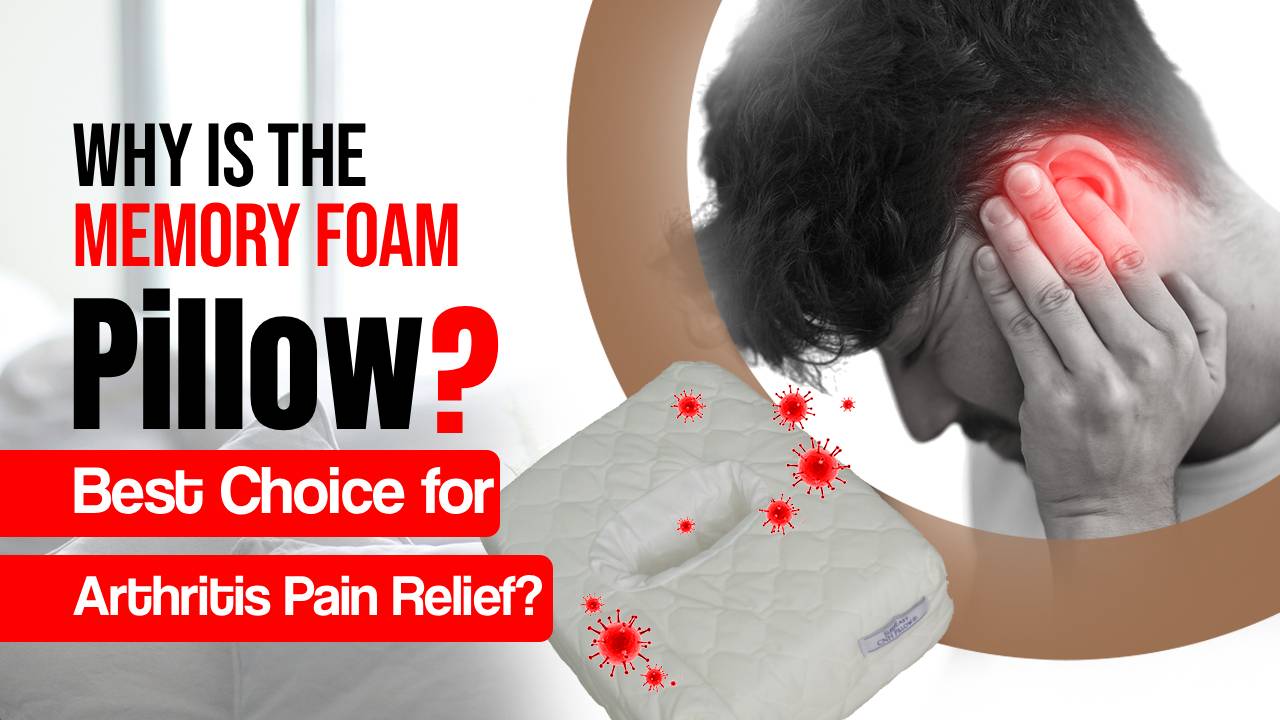 Why is the Memory Foam Pillow the Best Choice for Arthritis Pain Relief?
