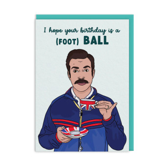 I hope your birthday is a FOOT BALL Ted Lasso