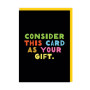 Consider This Card As Your Gift Birthday Card Consider This Card As Your Gift Birthday Card
