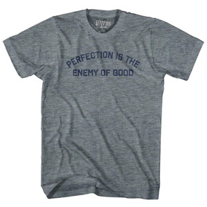 Perfection Is The Enemy Of Good Adult Tri-Blend T-shirt - Athletic Grey Perfection Is The Enemy Of Good Adult Tri-Blend T-shirt - Athletic Grey
