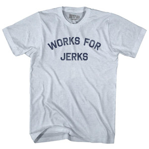 Works For Jerks Adult Tri-Blend T-shirt - Athletic White