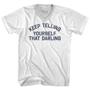 Keep Telling Yourself That Darling Adult Tri-Blend V-neck T-shirt - White Keep Telling Yourself That Darling Adult Tri-Blend V-neck T-shirt - White
