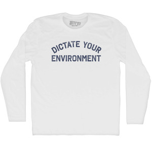 Dictate Your Environment Adult Cotton Long Sleeve T-shirt - White Dictate Your Environment Adult Cotton Long Sleeve T-shirt - White