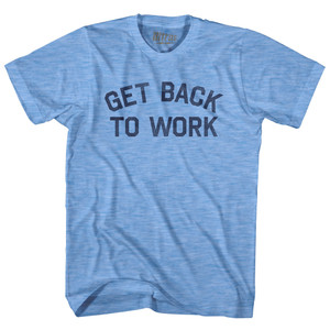 Get Back To Work Adult Tri-Blend T-shirt - Athletic Blue Get Back To Work Adult Tri-Blend T-shirt - Athletic Blue