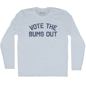 Vote The Bums Out Adult Tri-Blend Long Sleeve T-shirt - Athletic White Vote The Bums Out Adult Tri-Blend Long Sleeve T-shirt - Athletic White