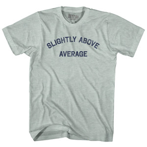 Slightly Above Average Adult Tri-Blend T-shirt - Athletic Cool Grey Slightly Above Average Adult Tri-Blend T-shirt - Athletic Cool Grey